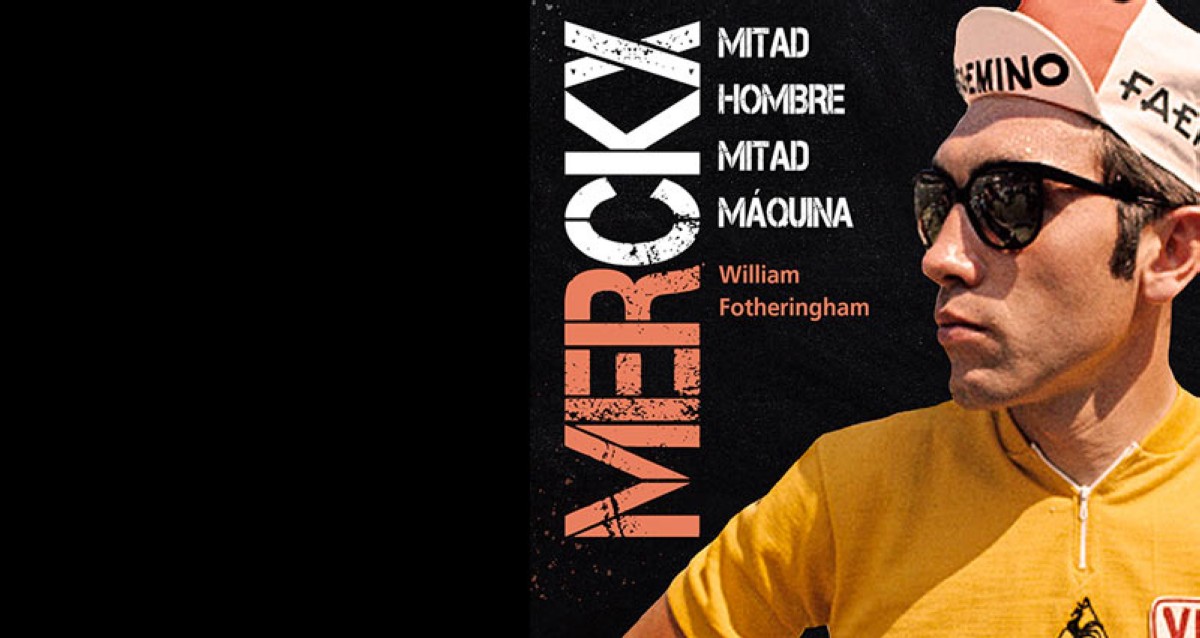 Ya a la venta la biografía de Eddie Merckx: MERCKX. Mitad hombre, mitad máquina